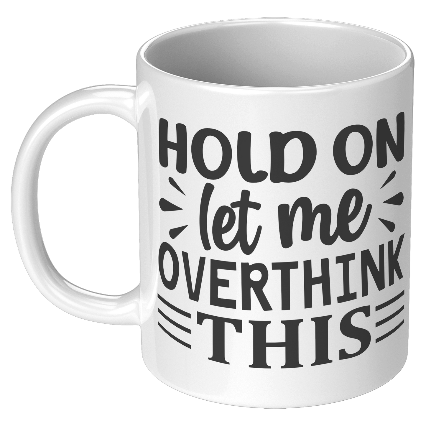 Hold_on_let_me_overthink_this_Coffee_Mug_11oz_White_LH_Mockup.png_15790450