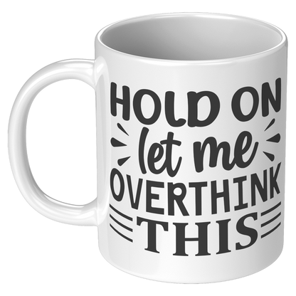 Hold_on_let_me_overthink_this_Coffee_Mug_11oz_White_LH_Mockup.png_15790450