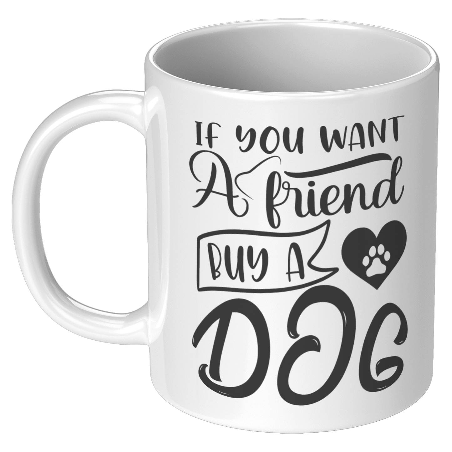 If_you_want_a_friend_buy_a_dog_11oz_White_LH_Mockup.png