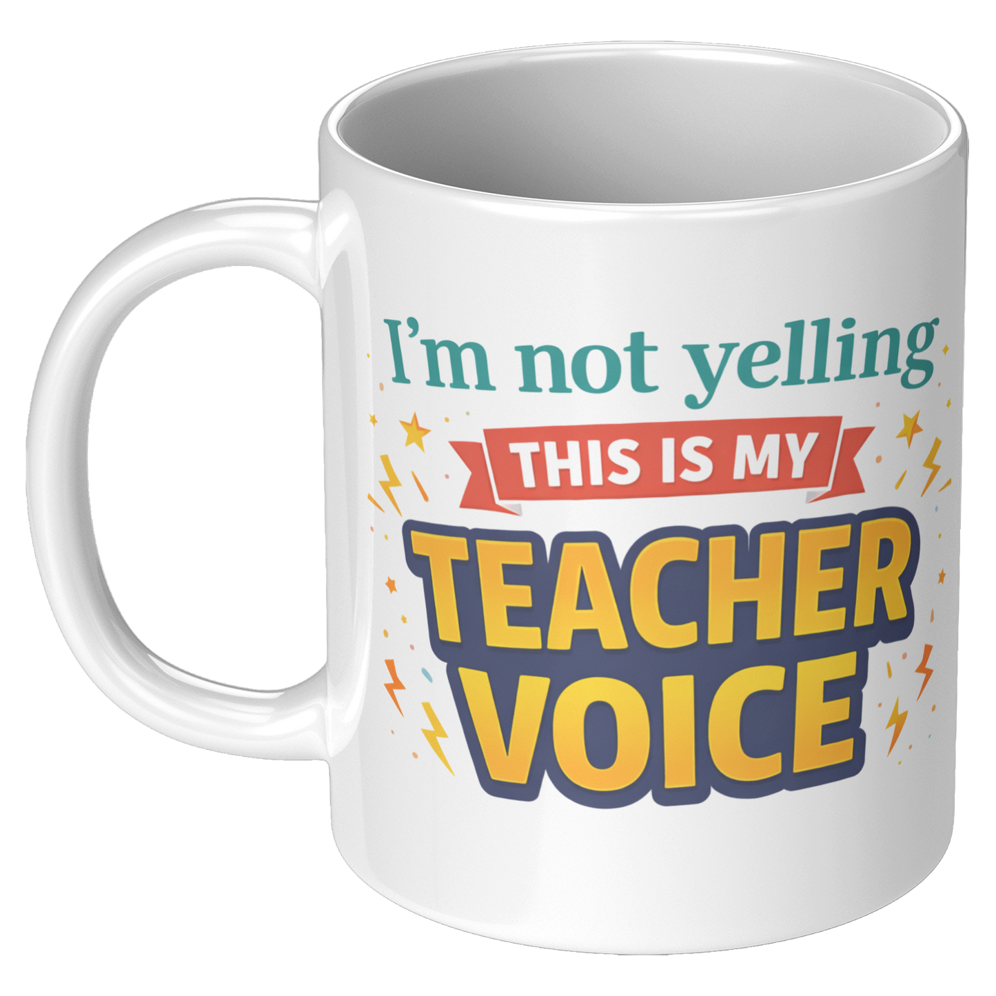 Im_not_yelling_this_is_my_teacher_voice_11oz_White_LH_Mockup.png