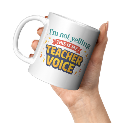 Im_not_yelling_this_is_my_teacher_voice_11oz_White_LH_Model_Mockup.png