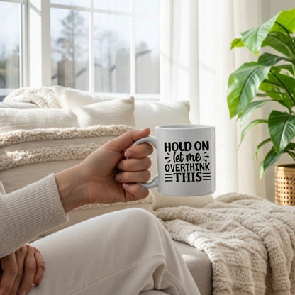 Hold on let me overthink this Coffee Mug