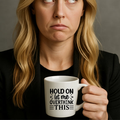 Hold on let me overthink this Coffee Mug