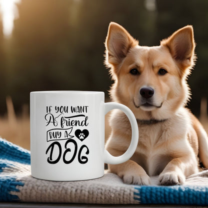 If you want a friend buy a dog
