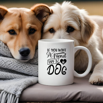 If you want a friend buy a dog