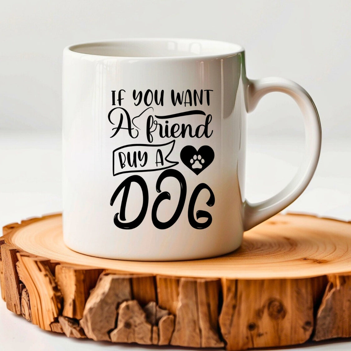 If you want a friend buy a dog