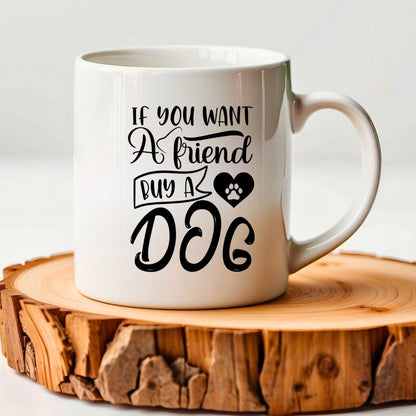 If you want a friend buy a dog