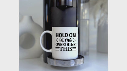 Hold on let me overthink this Coffee Mug